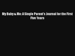 My Baby & Me: A Single Parent's Journal for the First Five Years