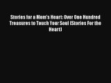 Stories for a Mom's Heart: Over One Hundred Treasures to Touch Your Soul (Stories For the Heart)