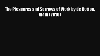 The Pleasures and Sorrows of Work by de Botton Alain (2010) FREE DOWNLOAD BOOK