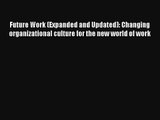 Future Work (Expanded and Updated): Changing organizational culture for the new world of work