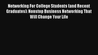 Networking For College Students (and Recent Graduates): Nonstop Business Networking That Will