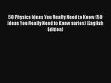 50 Physics Ideas You Really Need to Know (50 Ideas You Really Need to Know series) (English