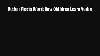 Action Meets Word: How Children Learn Verbs Read PDF Free