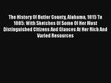 The History Of Butler County Alabama 1815 To 1885: With Sketches Of Some Of Her Most Distinguished