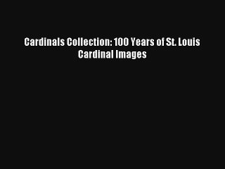 Download Cardinals Collection: 100 Years of St. Louis Cardinal Images PDF Online