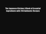 The Japanese Kitchen: A Book of Essential Ingredients with 200 Authentic Recipes Download Free