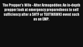 The Prepper's Wife - After Armageddon: An in-depth prepper look at emergency preparedness to