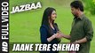 Jaane Tere Shehar (Full Video) Jazbaa | Arko ft. Vipin Anneja | Irrfan Khan, Aishwarya Rai Bachchan | New Song 2015 HD