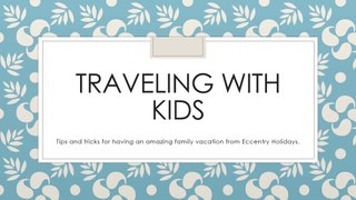 Eccentry Holidays Presents Traveling with Kids