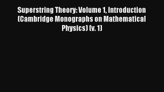 Read Superstring Theory: Volume 1 Introduction (Cambridge Monographs on Mathematical Physics)