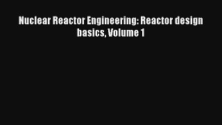 Download Nuclear Reactor Engineering: Reactor design basics Volume 1 Ebook Online