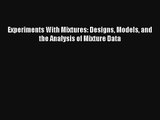 Experiments With Mixtures: Designs Models and the Analysis of Mixture Data Read PDF Free