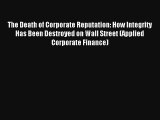 The Death of Corporate Reputation: How Integrity Has Been Destroyed on Wall Street (Applied