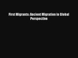 First Migrants: Ancient Migration in Global Perspective Read Download Free