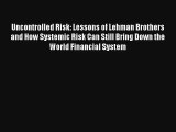 Uncontrolled Risk: Lessons of Lehman Brothers and How Systemic Risk Can Still Bring Down the