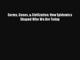 Germs Genes & Civilization: How Epidemics Shaped Who We Are Today Read Download Free