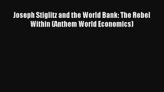 Joseph Stiglitz and the World Bank: The Rebel Within (Anthem World Economics) FREE Download