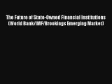 The Future of State-Owned Financial Institutions (World Bank/IMF/Brookings Emerging Market)