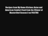 Recipes from My Home Kitchen: Asian and American Comfort Food from the Winner of MasterChef