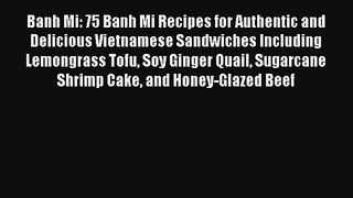 Banh Mi: 75 Banh Mi Recipes for Authentic and Delicious Vietnamese Sandwiches Including Lemongrass