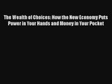 The Wealth of Choices: How the New Economy Puts Power in Your Hands and Money in Your Pocket