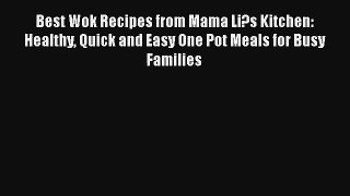 Best Wok Recipes from Mama Li?s Kitchen: Healthy Quick and Easy One Pot Meals for Busy Families