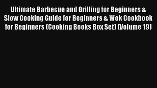 Ultimate Barbecue and Grilling for Beginners & Slow Cooking Guide for Beginners & Wok Cookbook