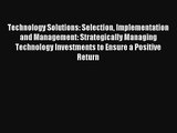Technology Solutions: Selection Implementation and Management: Strategically Managing Technology