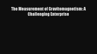 Read The Measurement of Gravitomagnetism: A Challenging Enterprise Ebook Free