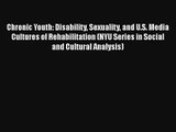Chronic Youth: Disability Sexuality and U.S. Media Cultures of Rehabilitation (NYU Series in