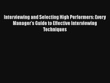 Interviewing and Selecting High Performers: Every Manager's Guide to Effective Interviewing