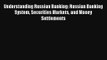 Understanding Russian Banking: Russian Banking System Securities Markets and Money Settlements