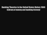 Banking Theories in the United States Before 1860 (Library of money and banking history) FREE