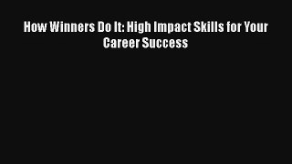 How Winners Do It: High Impact Skills for Your Career Success Download Book Free