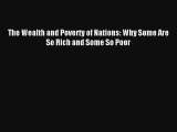 The Wealth and Poverty of Nations: Why Some Are So Rich and Some So Poor Read Download Free