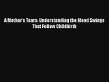 A Mother's Tears: Understanding the Mood Swings That Follow Childbirth