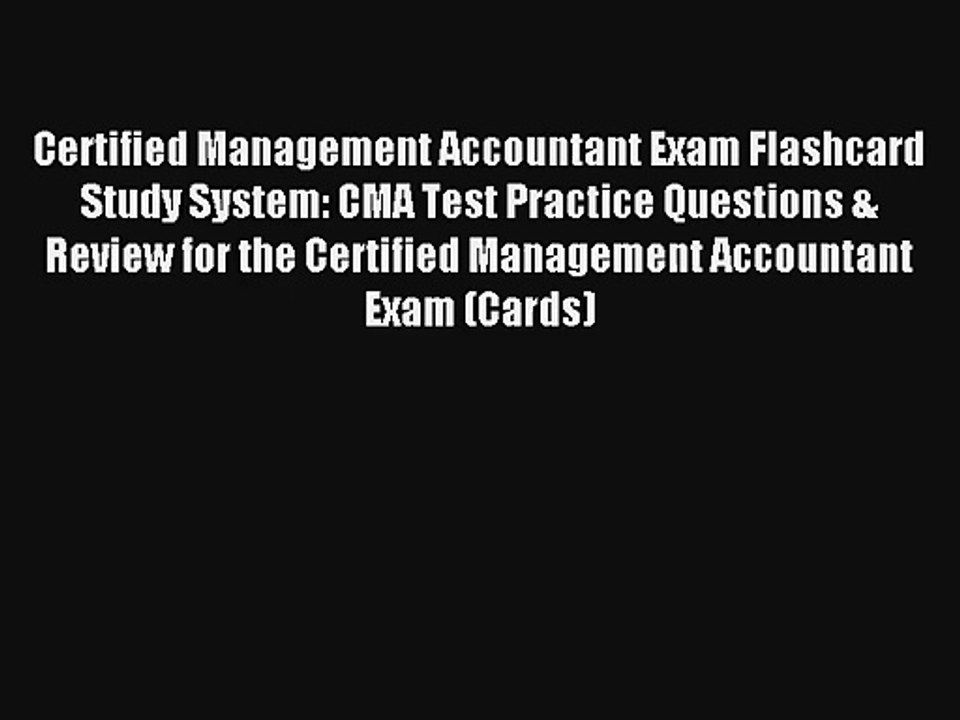 Certified Management Accountant Exam Flashcard Study System: CMA Test Practice Questions &