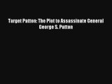 Target Patton: The Plot to Assassinate General George S. Patton Read PDF Free