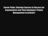 Career Paths: Charting Courses to Success for Organizations and Their Employees (Talent Management