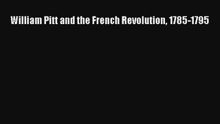 William Pitt and the French Revolution 1785-1795 Read PDF Free