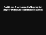 Food Chains: From Farmyard to Shopping Cart (Hagley Perspectives on Business and Culture) FREE