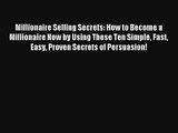 Millionaire Selling Secrets: How to Become a Millionaire Now by Using These Ten Simple Fast