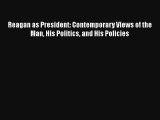 Reagan as President: Contemporary Views of the Man His Politics and His Policies Download Free