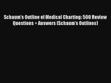 Read Schaum's Outline of Medical Charting: 500 Review Questions   Answers (Schaum's Outlines)