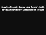 Read Canadian Maternity Newborn and Women's Health Nursing: Comprehensive Care Across the Life