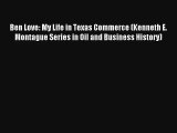 Ben Love: My Life in Texas Commerce (Kenneth E. Montague Series in Oil and Business History)