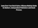Jump Start Your Book Sales: A Money-Making Guide for Authors Independent Publishers and Small