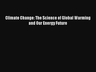 AudioBook Climate Change: The Science of Global Warming and Our Energy Future Download