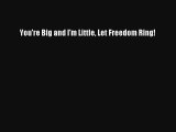 You're Big and I'm Little Let Freedom Ring! FREE DOWNLOAD BOOK