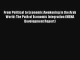 From Political to Economic Awakening in the Arab World: The Path of Economic Integration (MENA